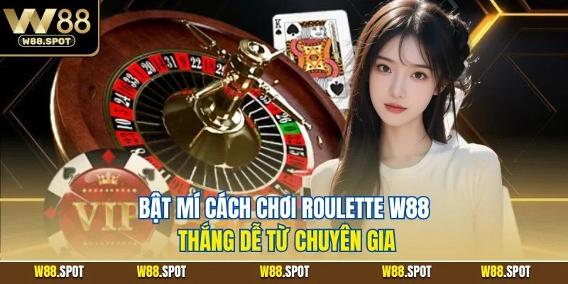 Bật mí cách chơi Roulette W88 thắng dễ từ chuyên gia
