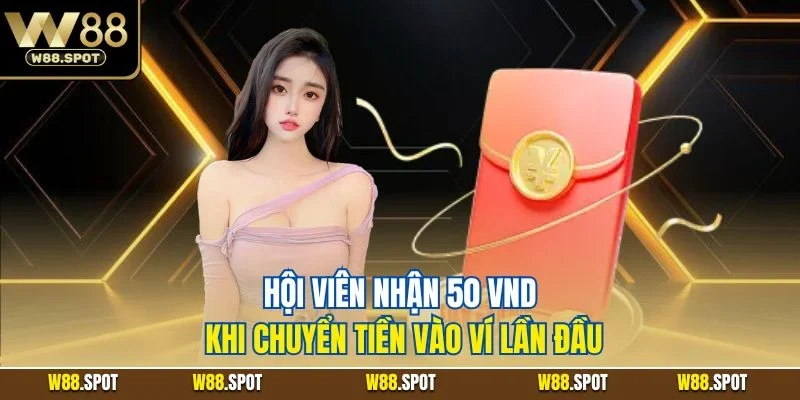 Khuyến Mãi Gửi Tiền | Cách Tiến Hành Tham Dự Cho Khách Hàng 2 Hội viên nhận 50 VND khi chuyển tiền vào ví lần đầu