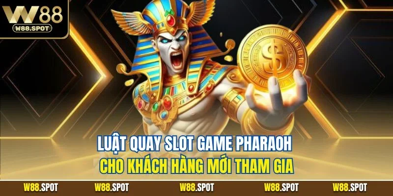 Luật quay slot game Pharaoh cho khách hàng mới tham gia