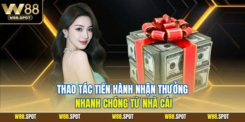 Thao tác tiến hành nhận thưởng nhanh chóng từ nhà cái
