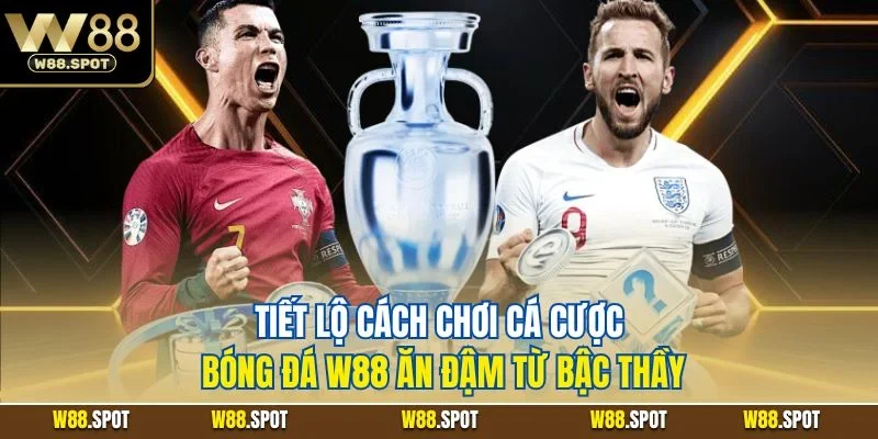 Tiết lộ cách chơi cá cược bóng đá W88 ăn đậm từ bậc thầy