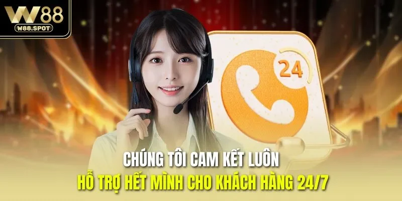 W88 61 Chúng tôi cam kết luôn hỗ trợ hết mình cho khách hàng 24/7